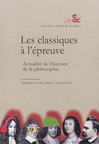 Les classiques à l'épreuve : actualité de l'histoire de la philosophie