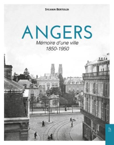 Angers : mémoire d'une ville : 1850-1950