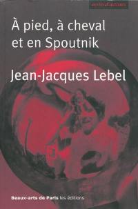 A pied, à cheval et en Spoutnik : quelques écrits 1961-2009