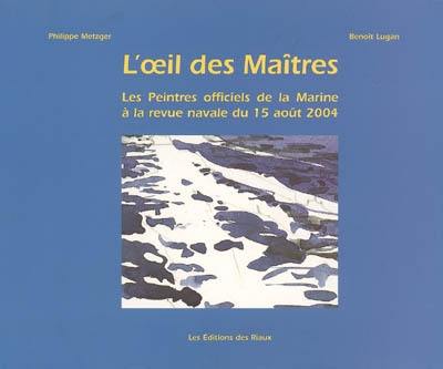 L'oeil des maîtres : les peintres officiels de la Marine à la revue navale du 15 août 2004