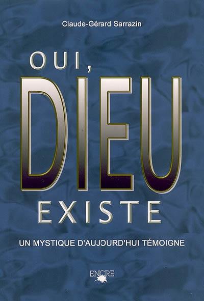 Oui, Dieu existe : un mystique d'aujourd'hui témoigne