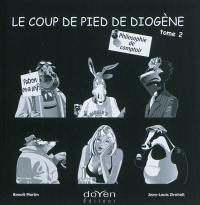 Le coup de pied de Diogène : philosophie de comptoir. Vol. 2