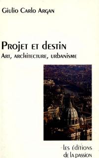 Projet et destin : art, architecture, urbanisme