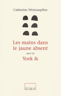 Les mains dans le jaune absent. York et