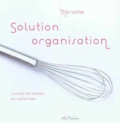 Solution organisation : cuisiner et recevoir en restant zen