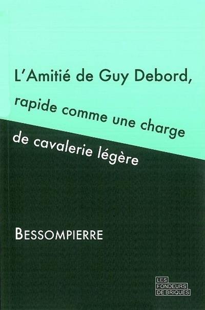 L'amitié de Guy Debord, rapide comme une charge de cavalerie légère