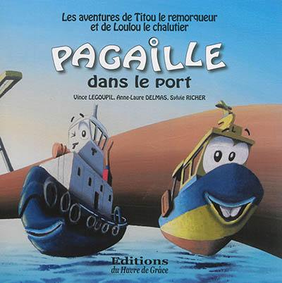 Pagaille dans le port : les aventures de Titou le remorqueur et de Loulou le chalutier