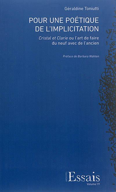 Pour une poétique de l'implication : Cristal et Clarie ou L'art de faire du neuf avec de l'ancien