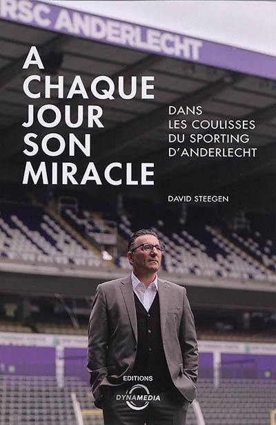 A chaque jour son miracle : dans les coulisses du sporting d'Anderlecht