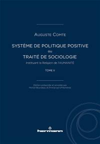 Système de politique positive ou Traité de sociologie instituant la religion de l'humanité. Vol. 2