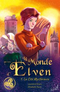 Le monde d'Elven. Vol. 1. La cité mystérieuse