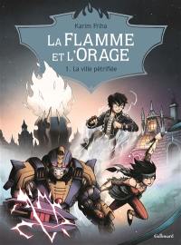 La Flamme et l'orage. Vol. 1. La ville pétrifiée