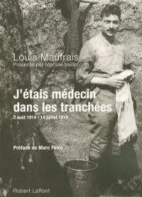 J'étais médecin dans les tranchées : 2 août 1914-14 juillet 1919