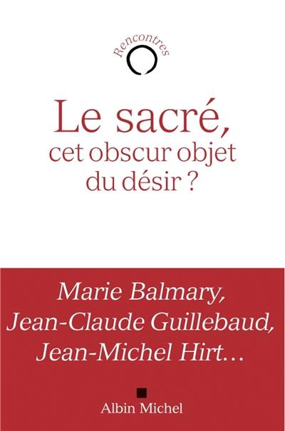 Le sacré, cet obscur objet du désir ?