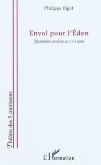 Envol pour l'Eden : déploration profane en trois actes