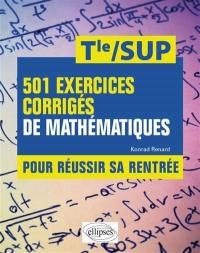 501 exercices corrigés de mathématiques pour réussir sa rentrée, terminale-SUP