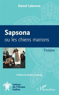 Sapsona ou Les chiens marrons : théâtre