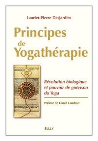 Principes de yogathérapie : révolution biologique et pouvoir de guérison du yoga