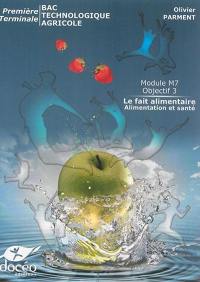 Module M7 objectif 3 : le fait alimentaire, alimentation et santé : première, terminale, bac technologique agricole