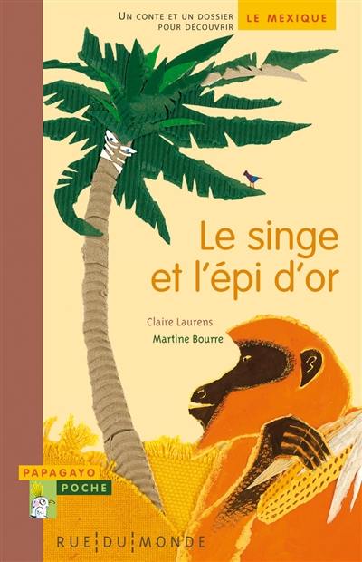 Le singe et l'épi d'or : un conte et un dossier pour découvrir le Mexique