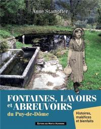 Fontaines, lavoirs et abreuvoirs du Puy-de-Dôme : histoires, maléfices et bienfaits