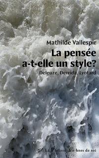 La pensée a-t-elle un style ? : Deleuze, Derrida, Lyotard