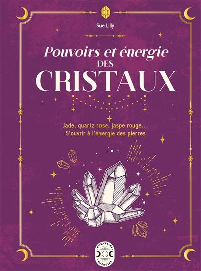 Pouvoirs et énergies des cristaux : jade, quartz rose, jaspe rouge... S'ouvrir à l'énergie des pierres