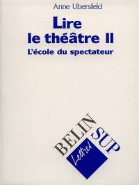 Lire le théâtre. Vol. 2. L'école du spectateur