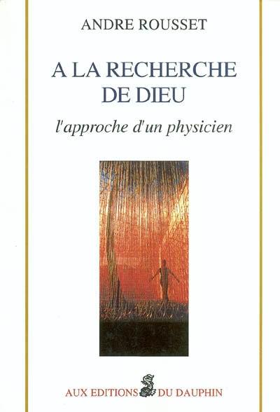 A la recherche de Dieu : l'approche d'un physicien