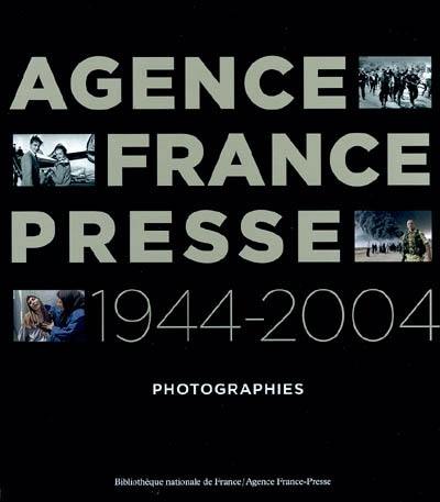 Agence France Presse, 1944-2004 : photographies