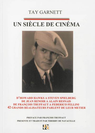 Un siècle de cinéma : d'Howard Hawks à Steven Spielberg, de Jean Renoir à Alain Resnais, de François Truffaut à Federico Fellini, 42 grands réalisateurs parlent de leur métier