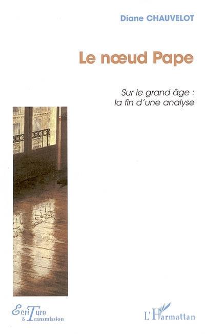 Le noeud pape : sur le grand âge et la fin de l'analyse