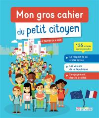 Mon gros cahier du petit citoyen : 135 activités pour comprendre