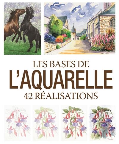 Les bases de l'aquarelle : 42 réalisations