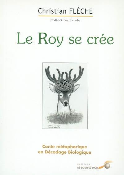 Le roy se crée : conte métaphorique en décodage biologique