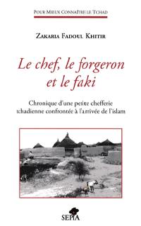 Le chef, le forgeron et le faki : chronique d'une petite chefferie tchadienne confrontée à l'arrivée de l'islam