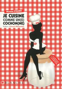 Je cuisine comme un(e) cochon(ne)