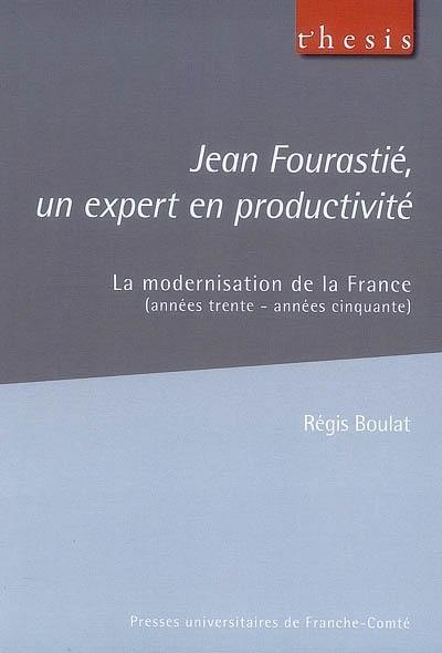 Jean Fourastié, un expert en productivité : la modernisation de la France (années trente-années cinquante)