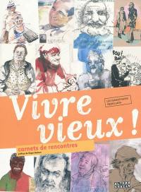 Vivre vieux ! : carnets de rencontres