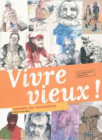 Vivre vieux ! : carnets de rencontres