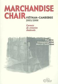 Marchandise chair : carnets de création théâtrale : Viêt Nam, Cambodge, 2003-2006