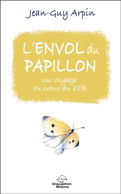 L'envol du papillon : un voyage au coeur du zen