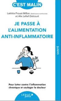 Je passe à l'alimentation anti-inflammatoire : pour lutter contre l'inflammation chronique et soulager la douleur