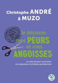 Je dépasse mes peurs et mes angoisses : le manuel pour surmonter vos angoisses et phobies quotidiennes