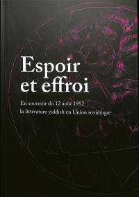 Espoir et effroi : en souvenir du 12 août 1952 : la littérature yiddish en Union soviétique