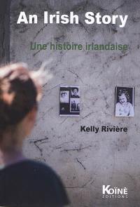 An Irish story. Une histoire irlandaise : pièce bilingue français-anglais pour une comédienne et vingt-cinq personnages