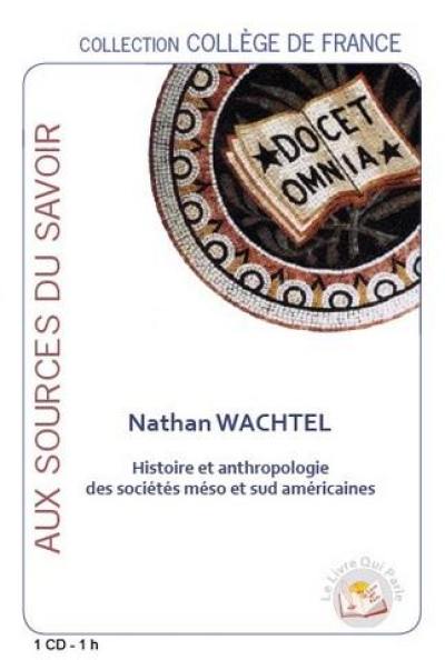 Histoire et anthropologie des sociétés méso et sud-américaines : leçon inaugurale au Collège de France le 2 avril 1993