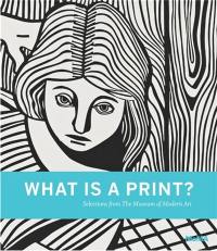 What is a Print ? : Selections from The Museum of Modern Art