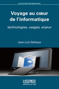 Voyage au coeur de l'informatique : technologies, usages, enjeux