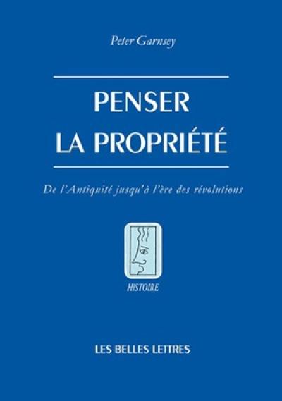 Penser la propriété : de l'Antiquité jusqu'à l'ère des révolutions